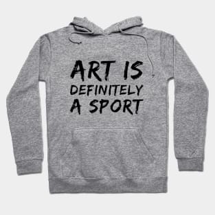 Art Is Definitely A Sport Hoodie